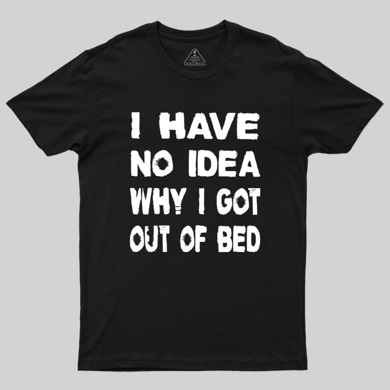 I Have No Idea Geek T-Shirt