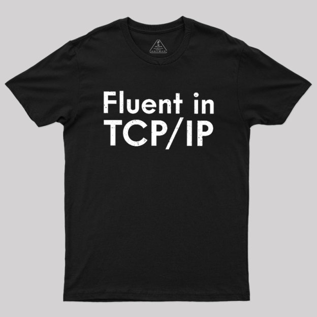 Fluent in TCP/IP Geek T-Shirt