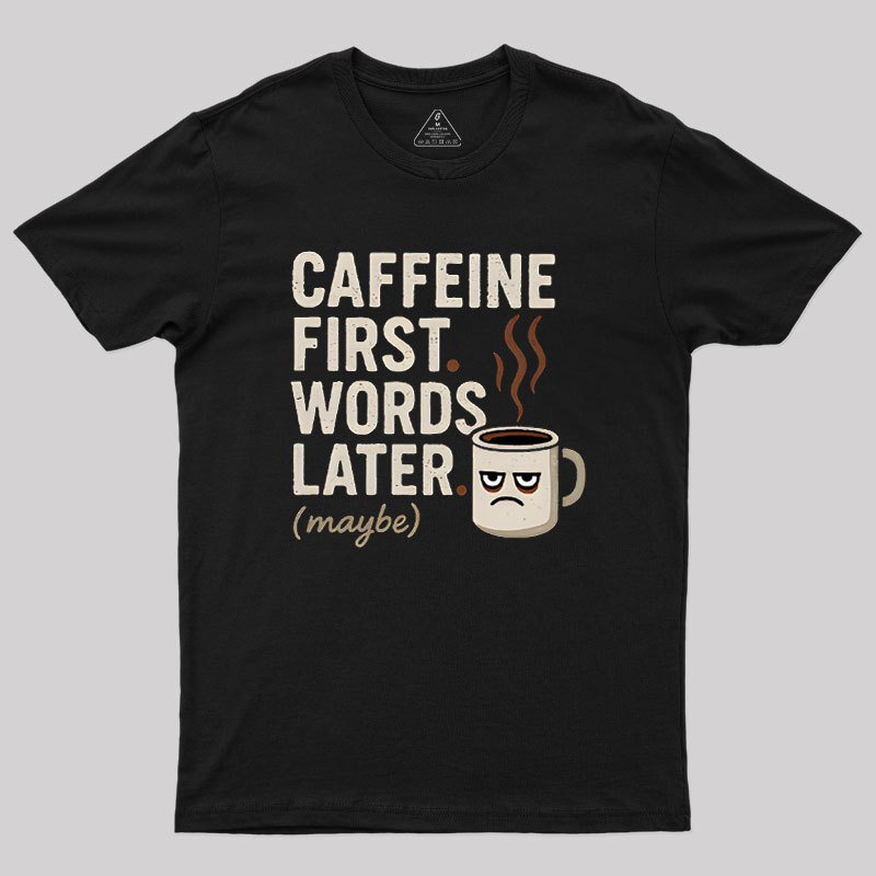 Caffeine First Words Later Geek T-Shirt
