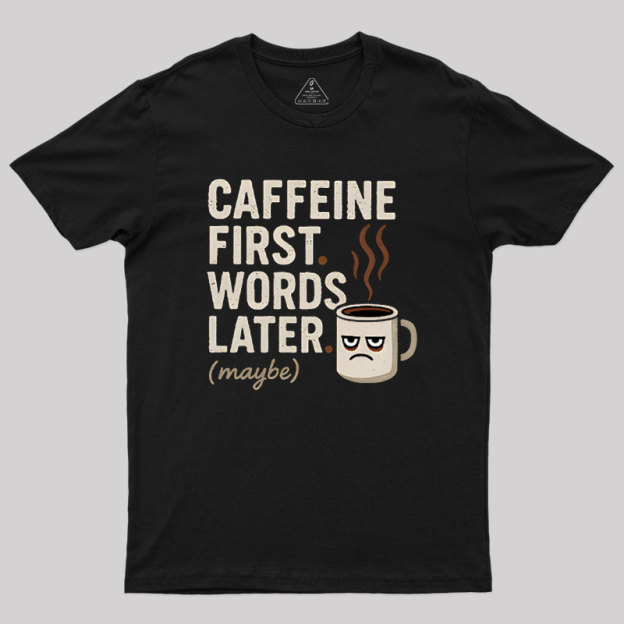 Caffeine First Words Later Geek T-Shirt