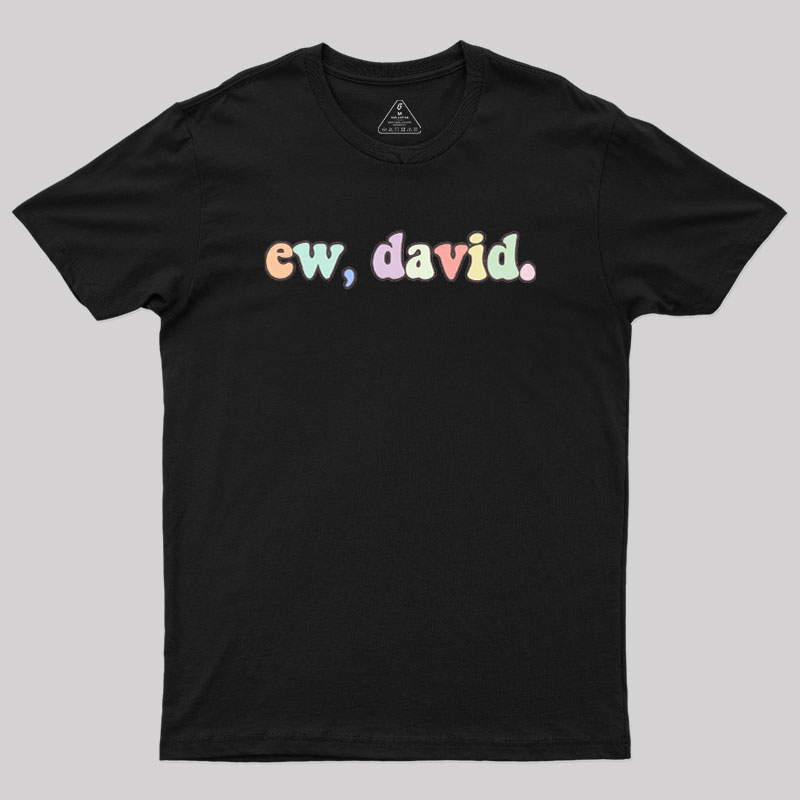 Ew David Geek T-Shirt
