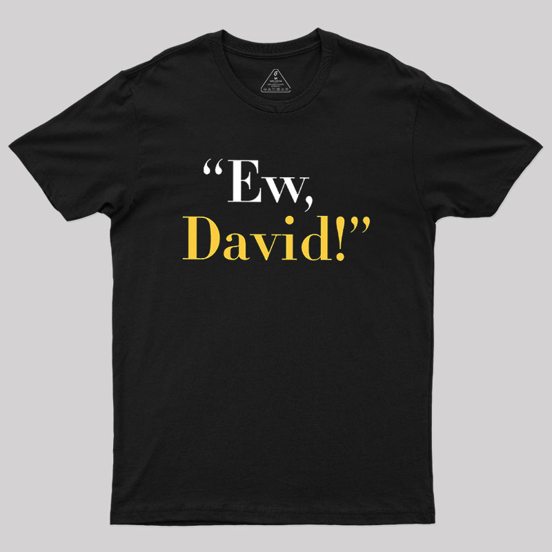 Ew, David Geek T-Shirt