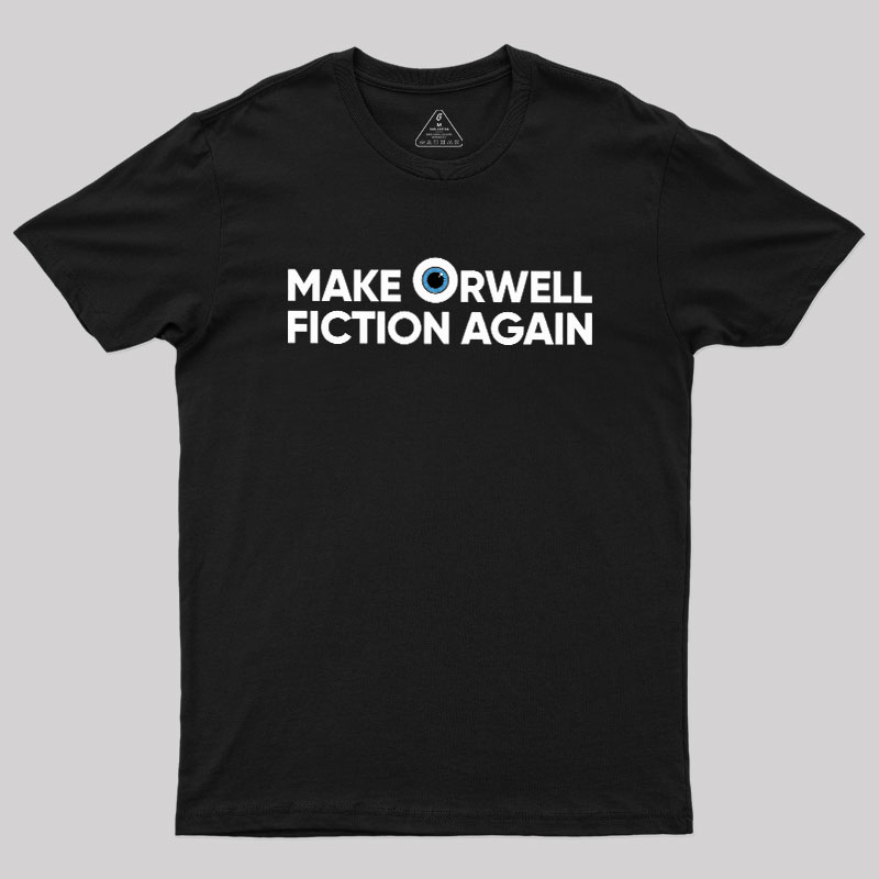 Make Orwell Fiction Again Geek T-Shirt