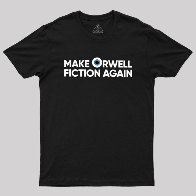 Make Orwell Fiction Again Geek T-Shirt