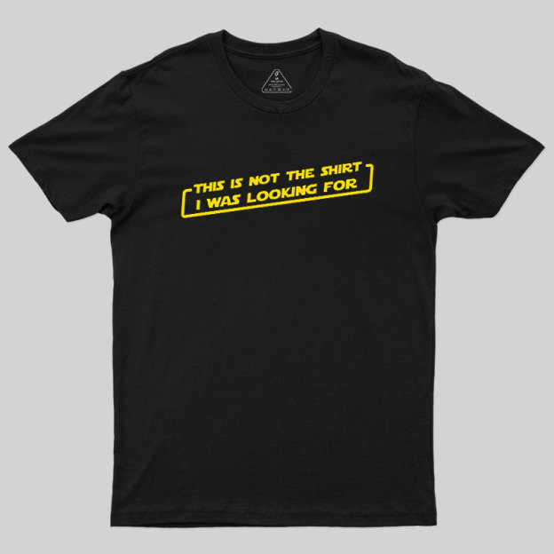 Not the Shirt Geek T-Shirt
