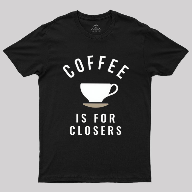 Coffee is for Closers Geek T-Shirt
