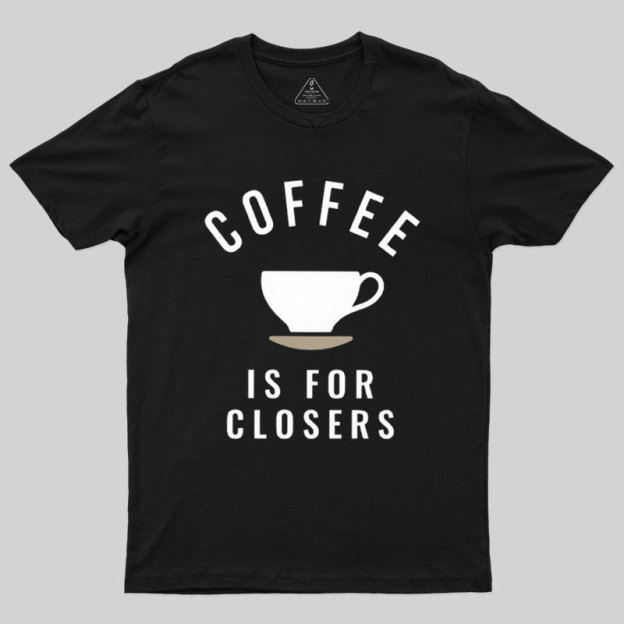 Coffee is for Closers Geek T-Shirt