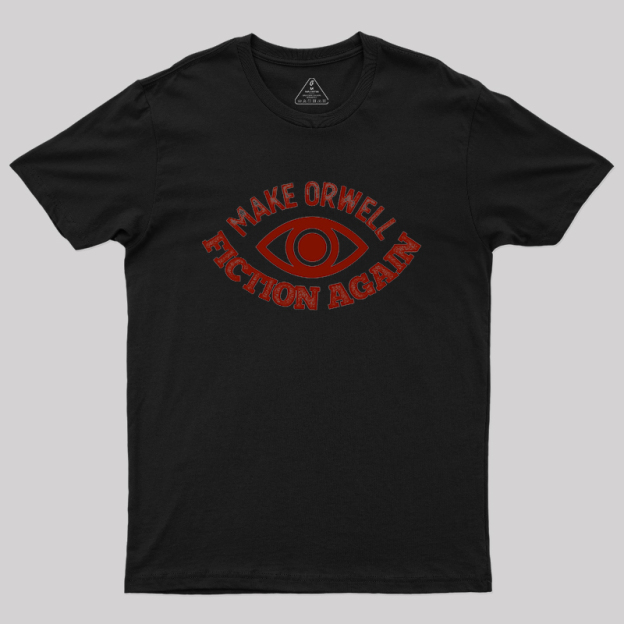 Make Orwell Fiction Again Geek T-Shirt