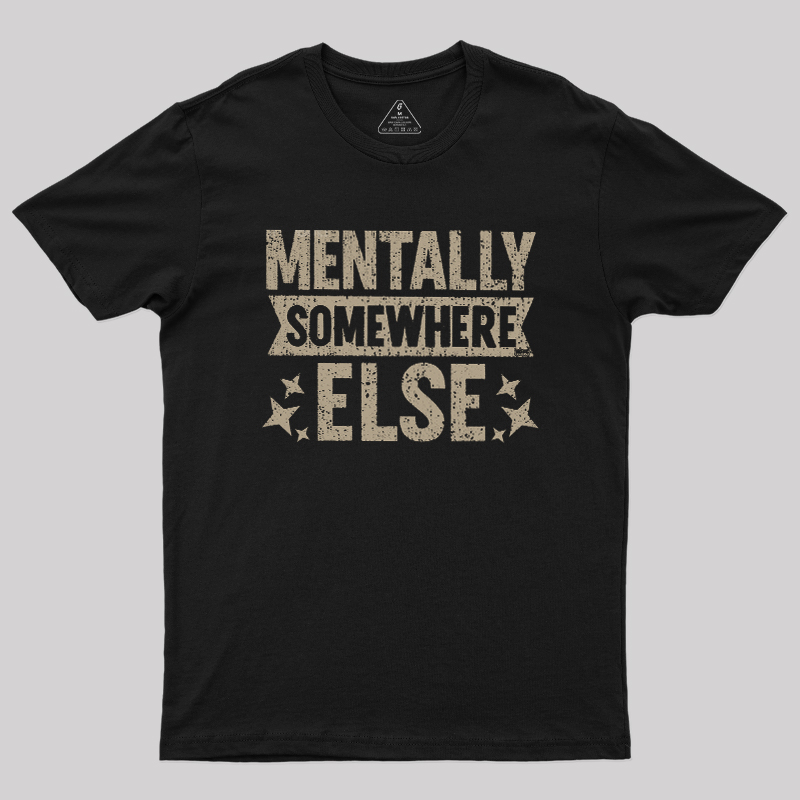 Mentally Somewhere Else Geek T-Shirt