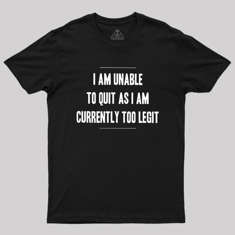 Too Legit To Quit Geek T-Shirt