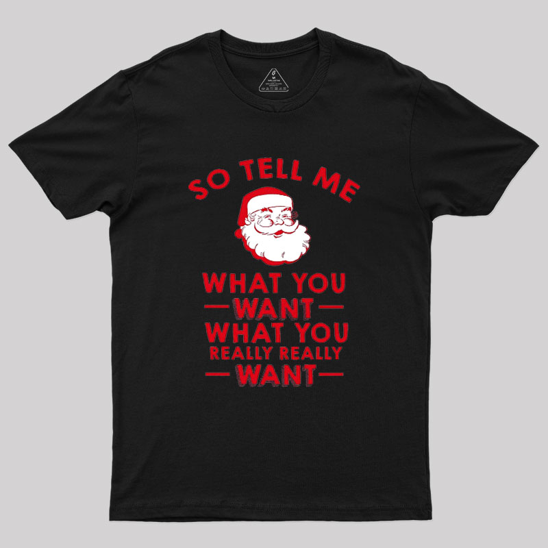 So Tell Me What You Want Geek T-Shirt