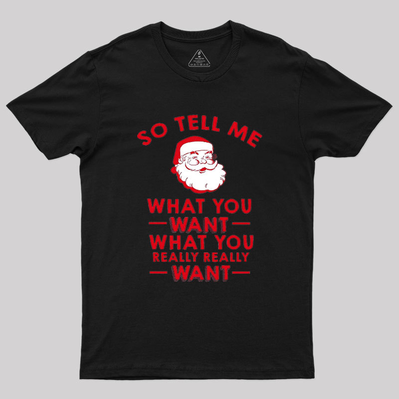 So Tell Me What You Want Geek T-Shirt