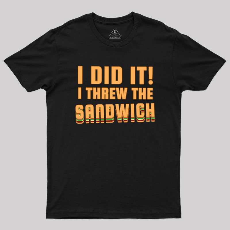 I Threw The Sandwich Geek T-Shirt