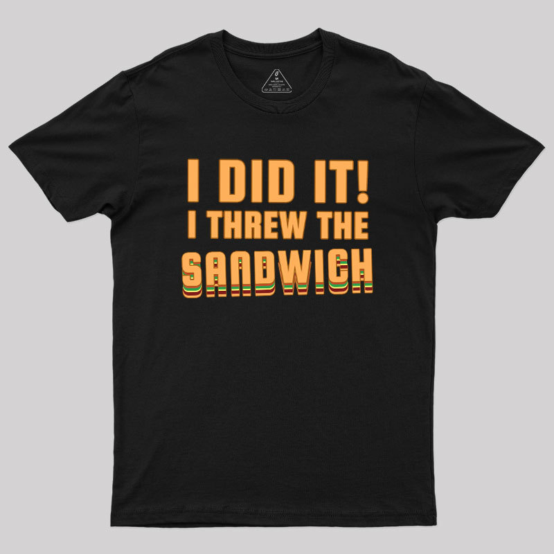 I Threw The Sandwich Geek T-Shirt