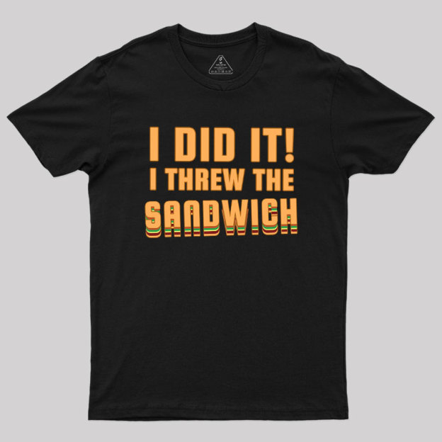 I Threw The Sandwich Geek T-Shirt