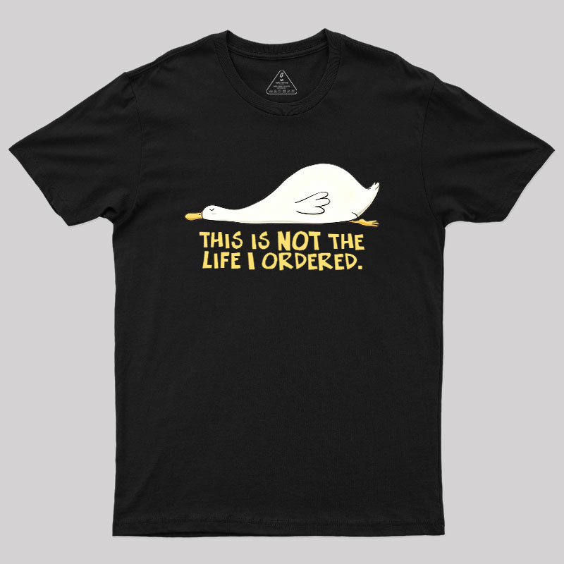 This is not the Life I Ordered Geek T-Shirt