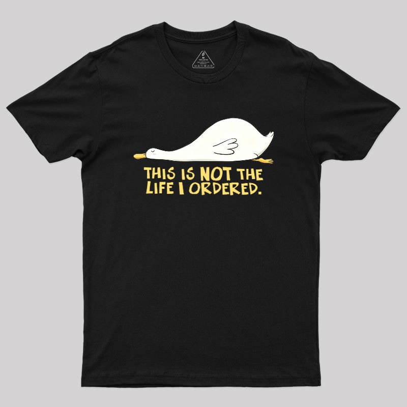 This is not the Life I Ordered Geek T-Shirt