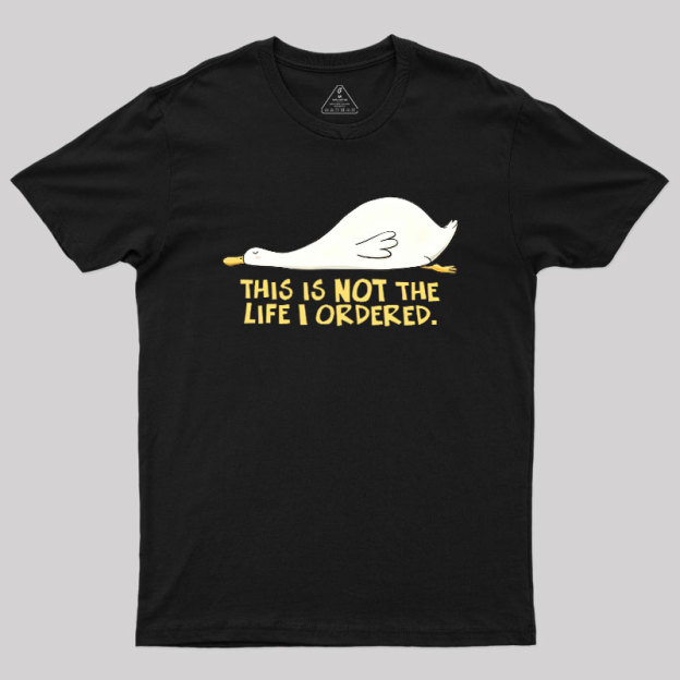 This is not the Life I Ordered Geek T-Shirt