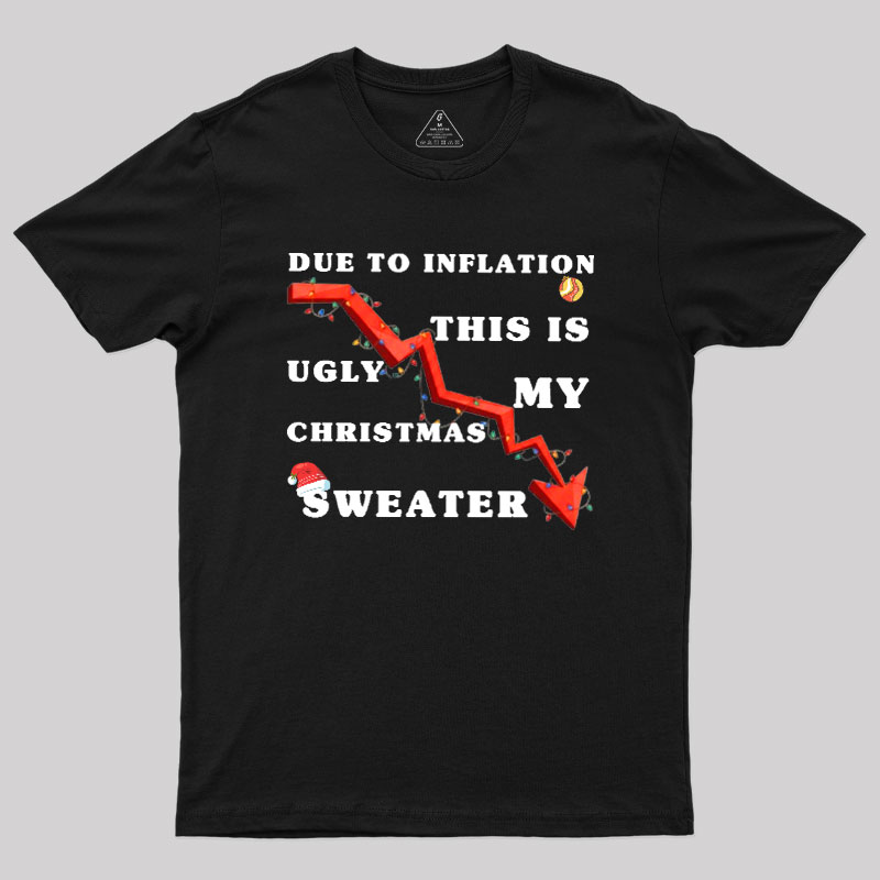 Due To Inflation Ugly Christmas Sweater Geek T-Shirt