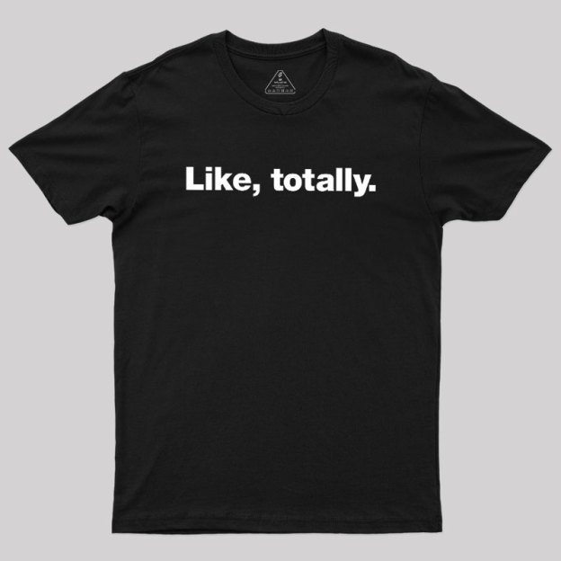 Like, totally Geek T-Shirt