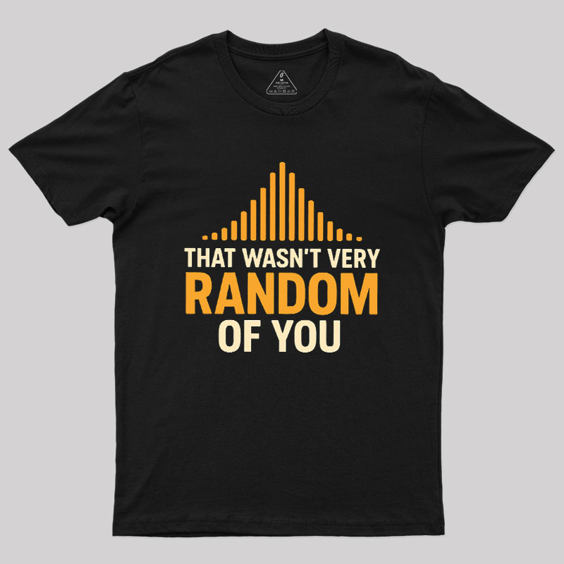 That Wasn??t Very Random of You Geek T-Shirt