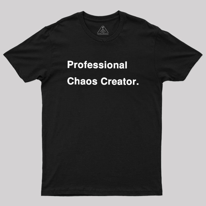 Professional Chaos Creater Geek T-Shirt