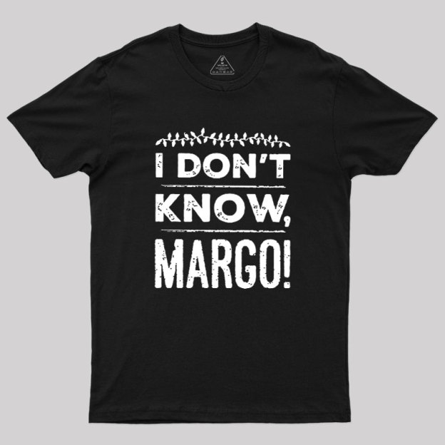 I Don't Know Margo Geek T-Shirt