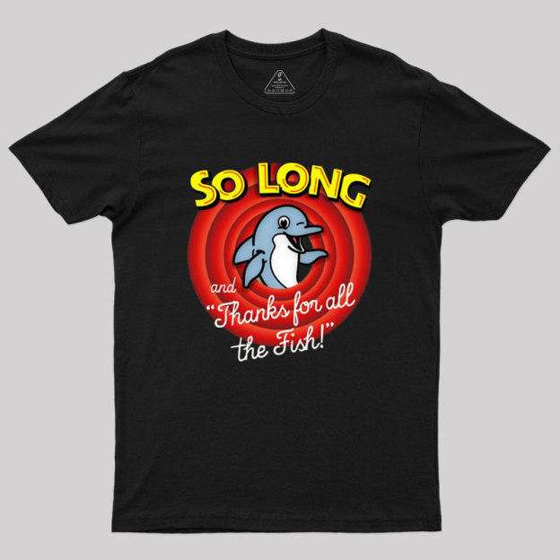 So Long And Thanks For All The Fish Geek T-Shirt