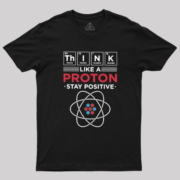 Think Like A Proton Geek T-Shirt
