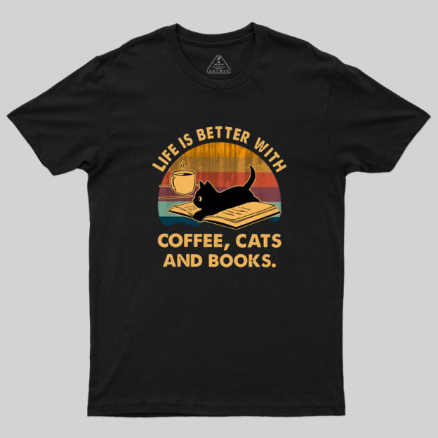 Life Is Better With Coffee Cats And Books Geek T-Shirt