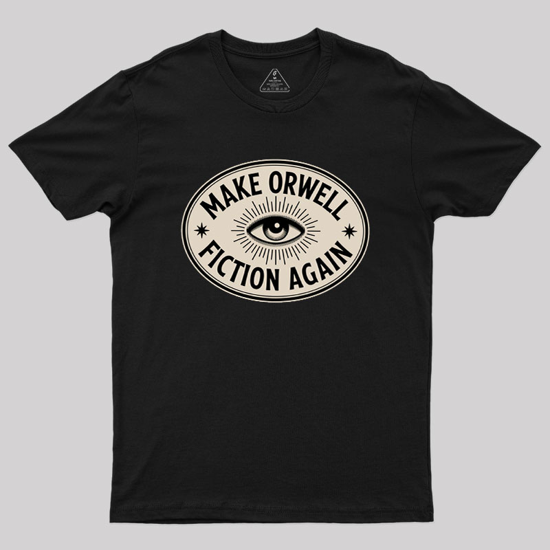 Make Orwell Fiction Again Geek T-Shirt