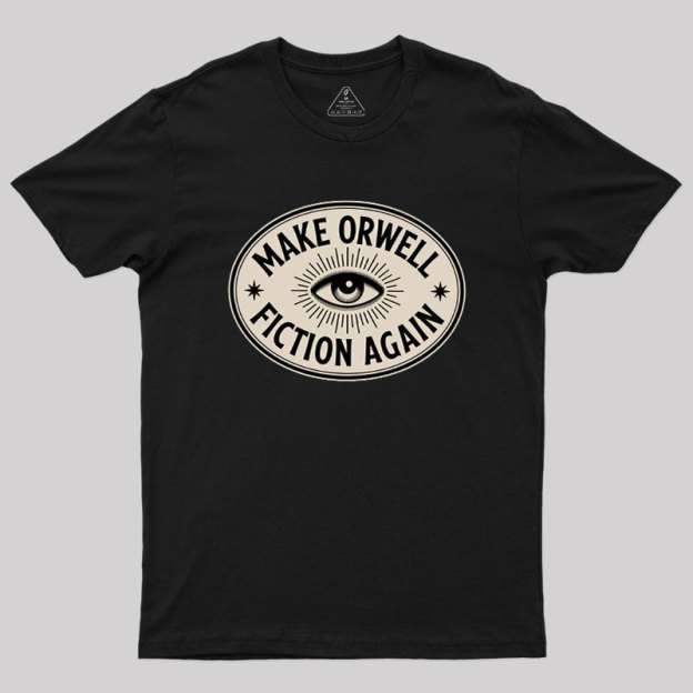 Make Orwell Fiction Again Geek T-Shirt