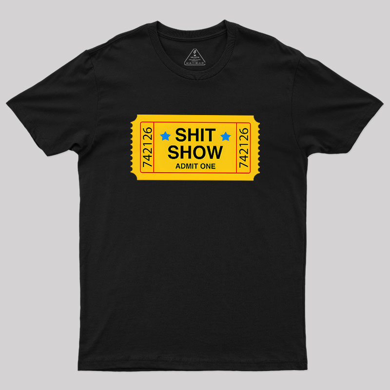 Shit Show Ticket Vinyl Geek T-Shirt