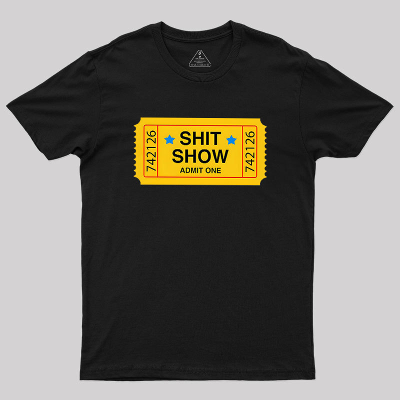 Shit Show Ticket Vinyl Geek T-Shirt