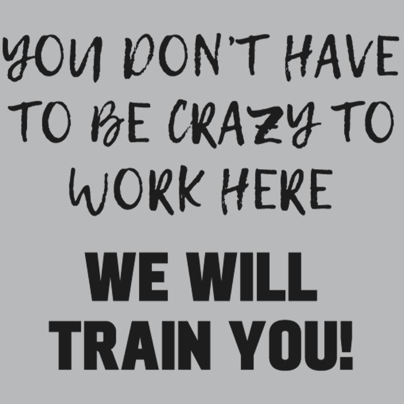 YOU DON��T HAVE TO BE CRAZY TO WORK HERE Geek T-Shirt