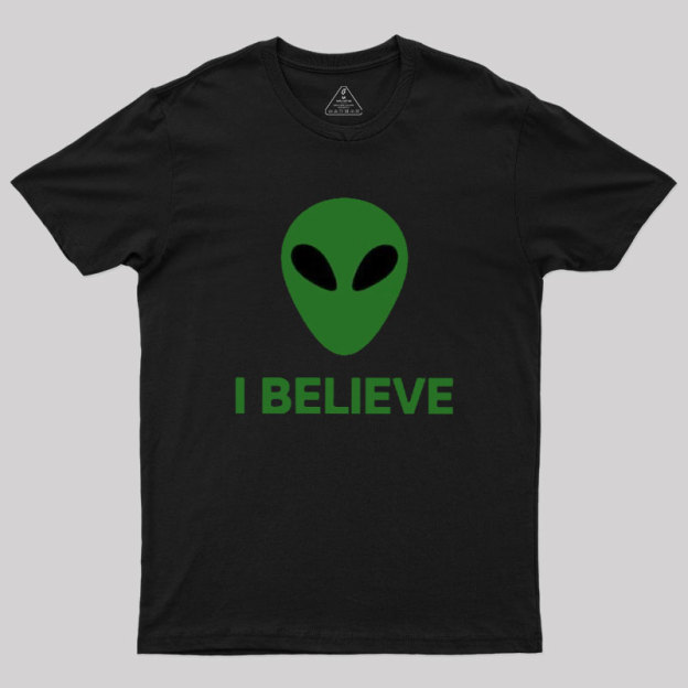 I Believe Alien Geek T-Shirt