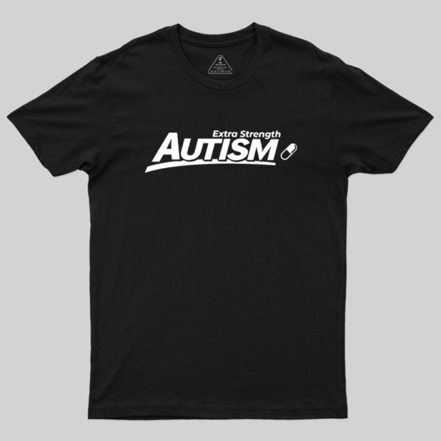 Extra Strength Autism Geek T-Shirt