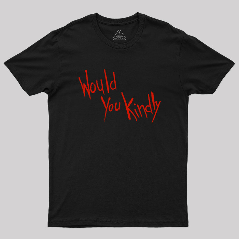 Would You Kindly Geek T-Shirt