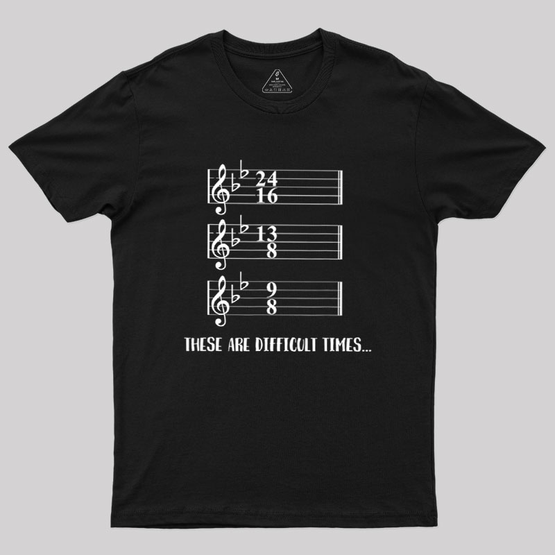 These Are Difficult Times Humour Geek T-Shirt