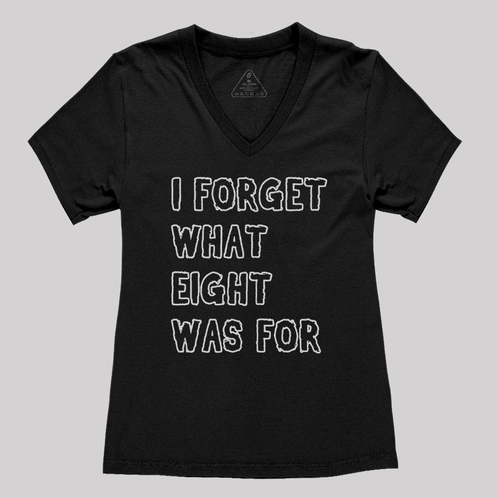 I FORGET WHAT EIGHT WAS FOR Geek Women's V-Neck T-shirt