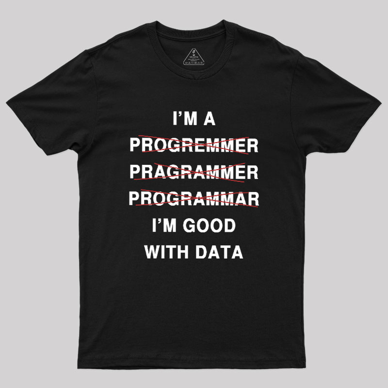 I'm Good With Data Geek T-Shirt