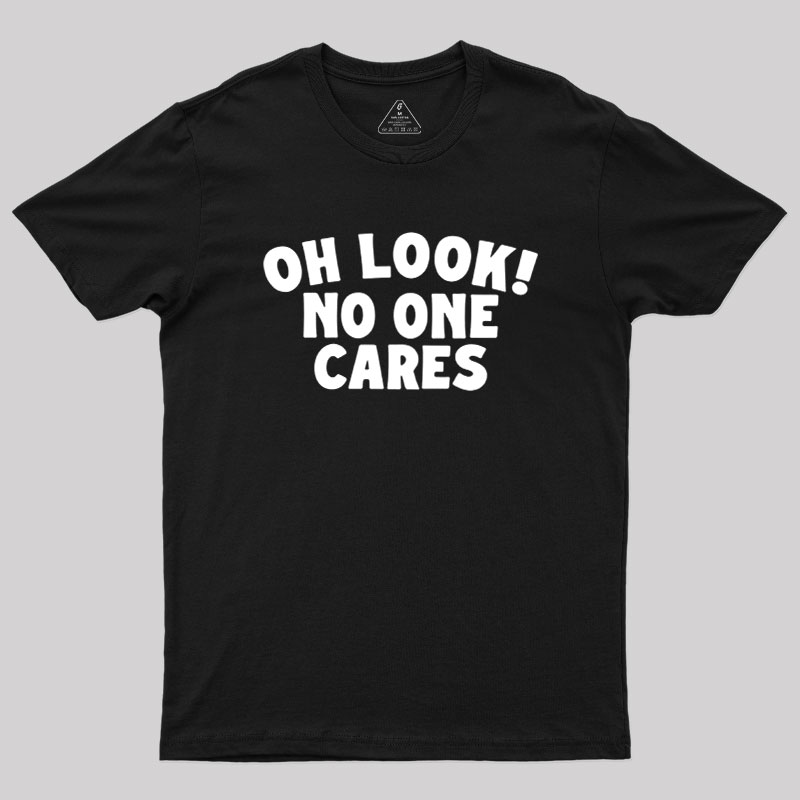 Look No One Cares Geek T-Shirt