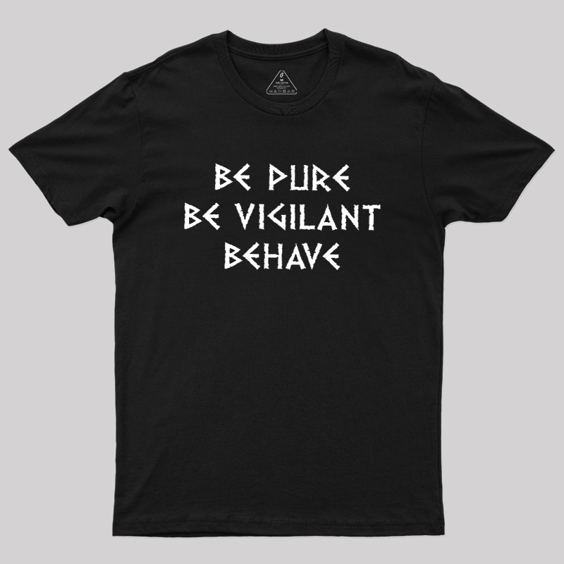 Be Pure Be Vigilant Behave Geek T-Shirt