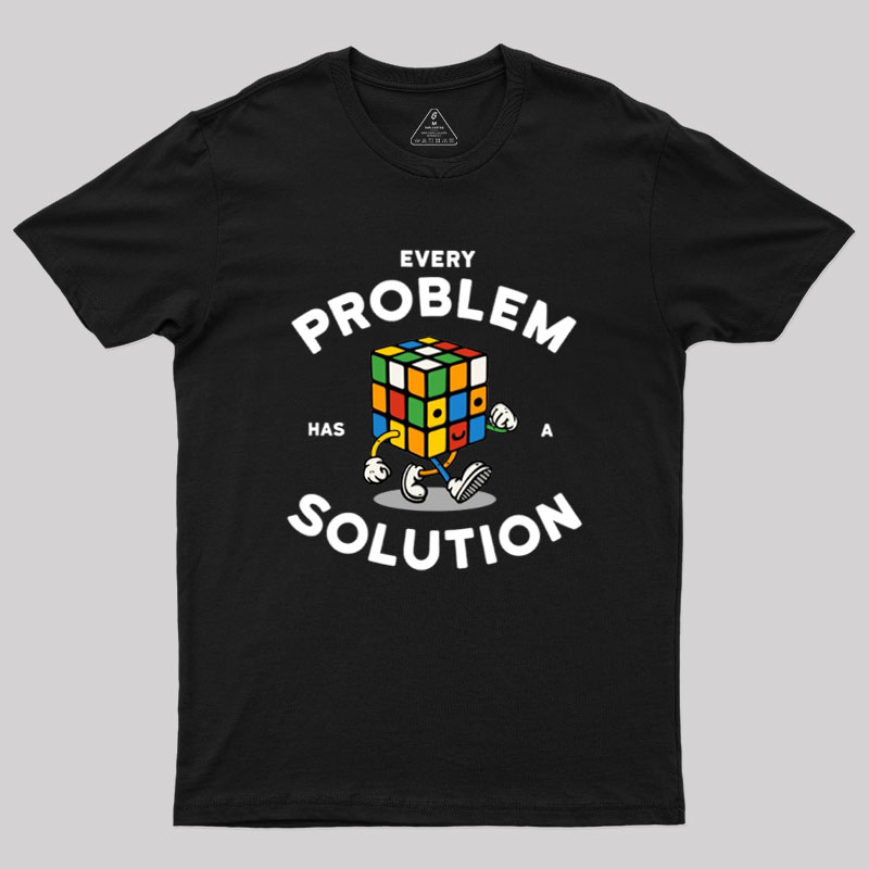 Every Problem Has A Solution Geek T-Shirt