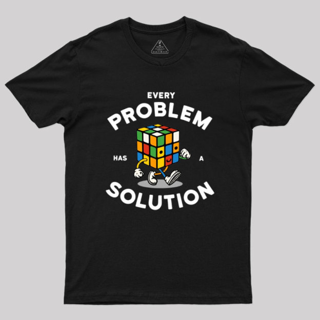 Every Problem Has A Solution Geek T-Shirt