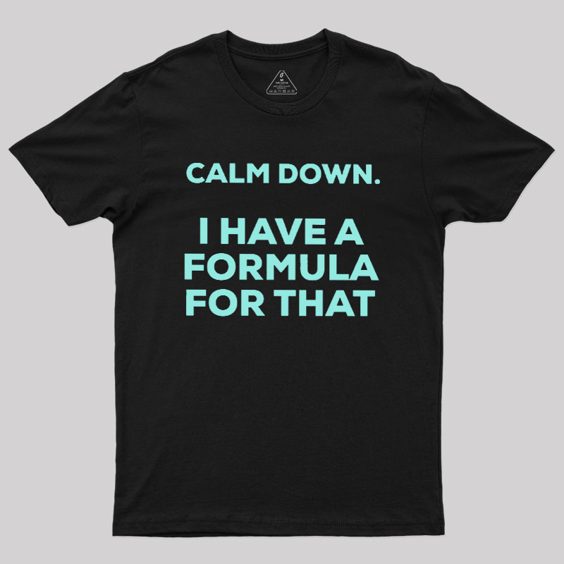 Calm Down I Have A Formula For That Geek T-Shirt