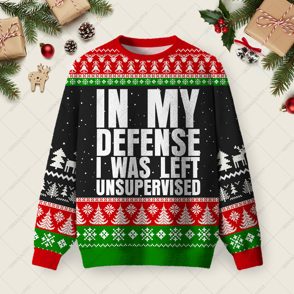 In My Defense I Was Left Unsupervised Ugly Christmas Fuzzy Fleece Sweatshirt