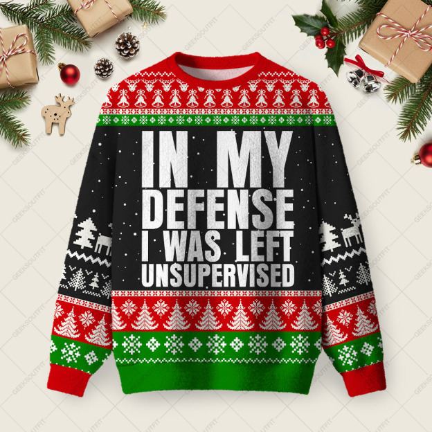 In My Defense I Was Left Unsupervised Ugly Christmas Fuzzy Fleece Sweatshirt