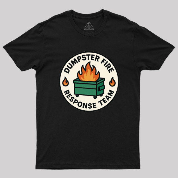 Dumpster Fire Response Team Geek T-Shirt