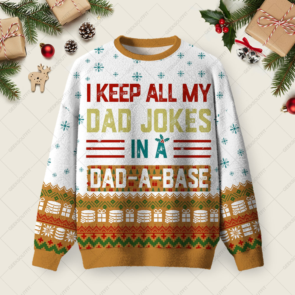 I Keep All My Dad Jokes In A Dad-A-Base Ugly Christmas Fuzzy Fleece Sweatshirt